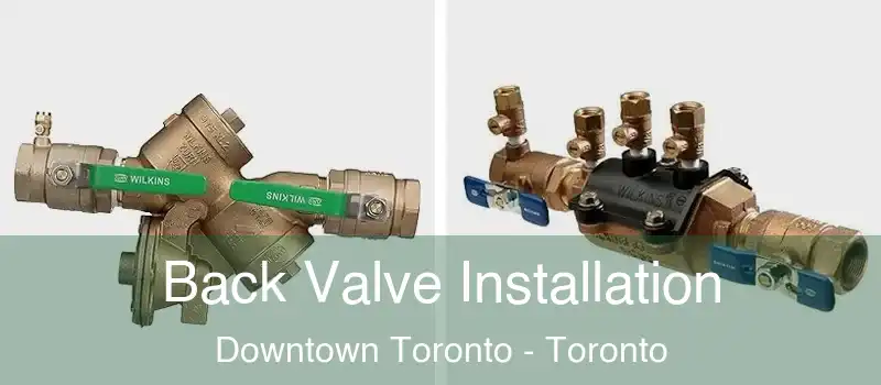 Back Valve Installation Downtown Toronto - Toronto