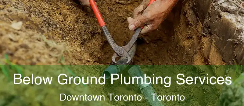 Below Ground Plumbing Services Downtown Toronto - Toronto