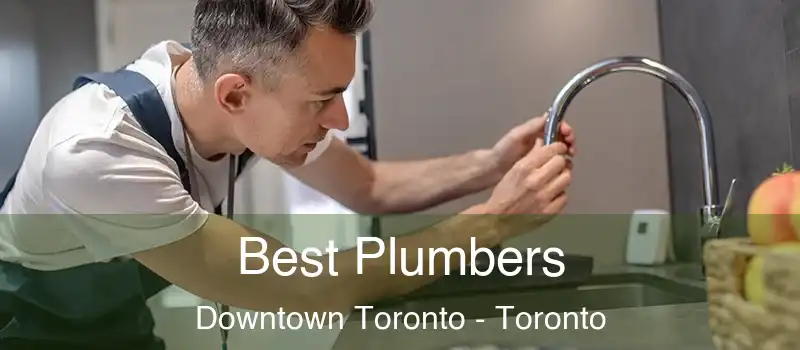 Best Plumbers Downtown Toronto - Toronto