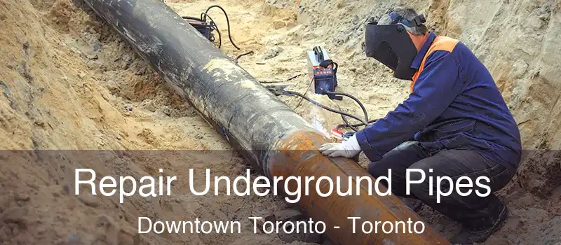  Repair Underground Pipes Downtown Toronto - Toronto